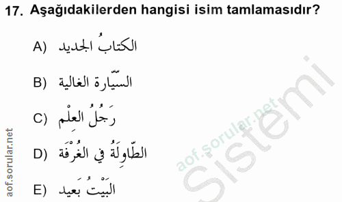 17. soru: Aşağıdakilerden hangisi isim tamlamasıdır? الكتاب الجديد (A السّيّارة الغالية (B رَجُلُ العِلْم () aof.şorular الطّاو…