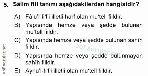5. soru: Sâlim fiil tanımı aşağıdakilerden hangisidir? A) Fâ'u'l-fiTi illetli harf olan mu'tell fiildir. B) Yapısında hemze ve…