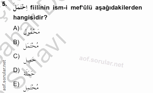 5. soru: Jai! fillinin ism-i mef'ülü aşağıdakilerden hangisidir? مَحْمُول (A B) مُحْتَمَل IL, C) حَمَلَة (D مُحْتَمِل