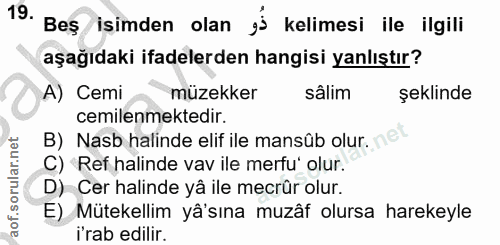 19. soru: Beş isimden olan g' kelimesi ile ilgili aşağıdaki ifadelerden hangisi yanlıştır? A) Cemi müzekker sâlim şeklinde cemi…