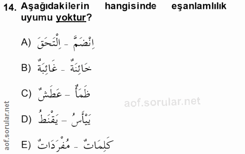 14. soru: Aşağıdakilerin hangisinde eşanlamlılık uyumu yoktur? اِنْضَمَّ - اِلْتَحَقَ (A خَائِنَةٌ - غَائِبَةٌ (B ظَمَأُ - عَطَ…
