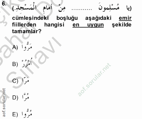 6. soru: مِنْ أَمَامِ الْمَسْجِدِ) (يا مُسْلِمونَ cümlesindeki boşluğu aşağıdaki emir fiillerden hangisi en uygun şekilde tama…