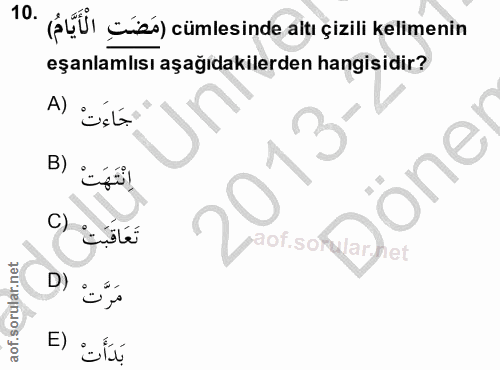 10. soru: 1°. (PUÜl cicé) cümlesinde altı çizili kelimenin eşanlamlısı aşağıdakilerden hangisidir? جَاءَتْ (A 13 اِنْتَهَتْ (B…