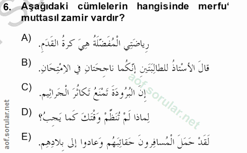 6. soru: Aşağıdaki cümlelerin hangisinde merfu' muttasıl zamir vardır? A) رِياضَتِي الْمُفَضَلَةُ هِيَ كرةُ القَدَمِ. قالَ الأ…