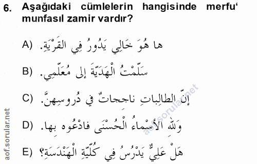 6. soru: Aşağıdaki cümlelerin hangisinde merfu' munfasıl zamir vardır? ها هُوَ خَالِي يَدُورُ فِي القَرْيَةِ. (A سَلِّمْتُ الْ…