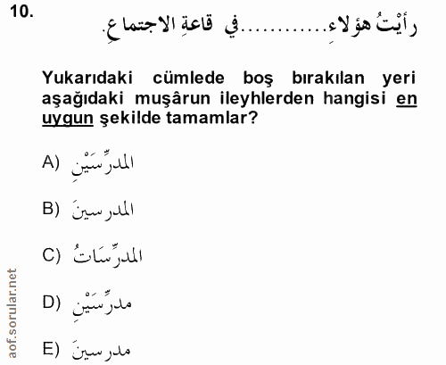 10. soru: ..... في قاعة الاجتماعِ. رأيْتُ هؤلاء ... Yukarıdaki cümlede boş bırakılan yeri aşağıdaki muşârun ileyhlerden hangisi…