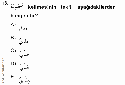 13. soru: açil kelimesinin tekili aşağıdakilerden hangisidir? A) حِذاء B) , حِذي c) sita حُذي E isita