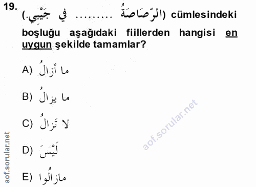 19. soru: ..... في جَيْبِي.) .19 äslo'}l) cümlesindeki boşluğu aşağıdaki fiillerden hangisi en uygun şekilde tamamlar? ما أزالُ…