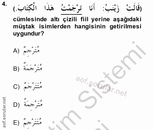 4. soru: (قَالَتْ زَيْنَبُ: أَنَا تَرْجَمْتُ هَذَا الْكِتَابَ.) .4 cümlesinde altı çizili fiil yerine aşağıdaki müştak isimler…