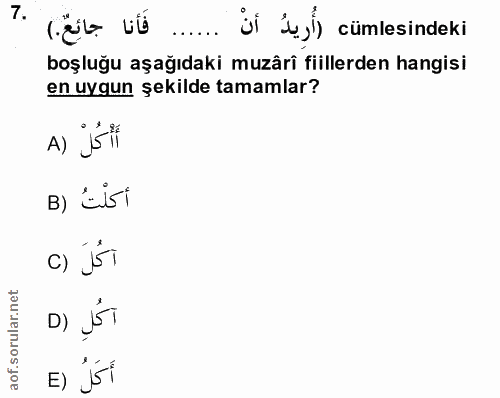 7. soru: فَأنا جائِعٌ.) ül duyl) cümlesindeki boşluğu aşağıdaki muzârî fiillerden hangisi en uygun şekilde tamamlar? A) j5I B)…