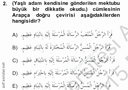 2. soru: (Yaşlı adam kendisine gönderilen mektubu büyük bir dikkatle okudu.) cümlesinin Arapça doğru çevirisi aşağıdakilerden…