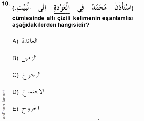 10. soru: اسْتَأْذَنَ مُحَمِّدٌ فِي الْعَوْدَةِ إِلَى الْبَيْتِ. ) cümlesinde altı çizili kelimenin eşanlamlısı aşağıdakilerden…