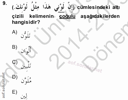 9. soru: (eb fis läo Ń ) cümlesindeki alțı çizili kelimenin çoğulu aşağıdakilerden hangisidir? A) تَلَوُّن B) أَلْوَانِ C) aof…