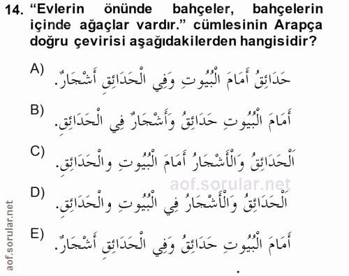 14. soru: "Evlerin önünde bahçeler, bahçelerin içinde ağaçlar vardır." cümlesinin Arapça doğru çevirisi aşağıdakilerden hangisi…