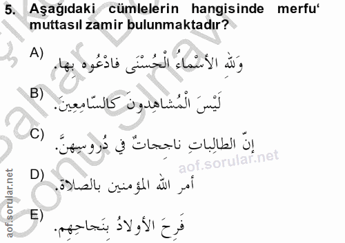 5. soru: Aşağıdaki cümlelerin hangisinde merfu' muttasıl zamir bulunmaktadır? A) وَللهِ الأَسْمَاءُ الْحُسْنَى فادْعُوه بهام B…