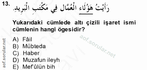 13. soru: رَأَيْتُ هَؤُلَاء الْعُمَّال فِي مَكْتَبِ الْبَرِيدِ. Yukarıdaki cümlede altı çizili işaret ismi cümlenin hangi ögesi…