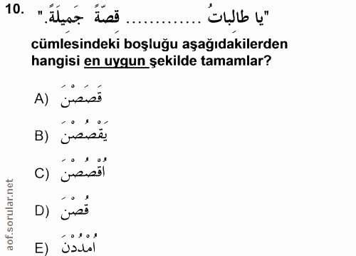 10. soru: قصّةً جَميلَةً. " .10 "يا طالباتُ cümlesindeki boşluğu aşağıdakilerden hangisi en uygun şekilde tamamlar? قَصَصْنَ (A…