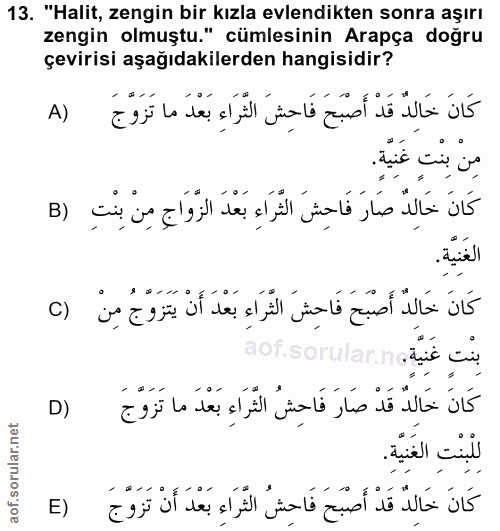 13. soru: "Halit, zengin bir kızla evlendikten sonra aşırı zengin olmuştu." cümlesinin Arapça doğru çevirisi aşağıdakilerden ha…