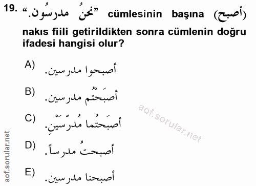 19. soru: " Öguzds js'" cümlesinin başına (Ząmsİ) nakıs fiili getirildikten sonra cümlenin doğru ifadesi hangisi olur? أصبحوا م…