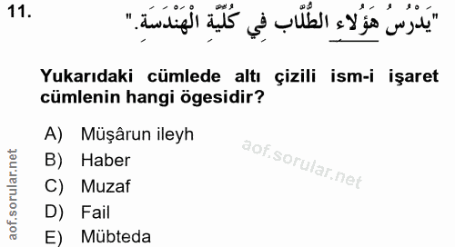 11. soru: Yukarıdaki cümlede altı çizili ism-i işaret cümlenin hangi ögesidir? A) Müşârun ileyh B) Haber C) Muzaf D) Fail E) Mü…