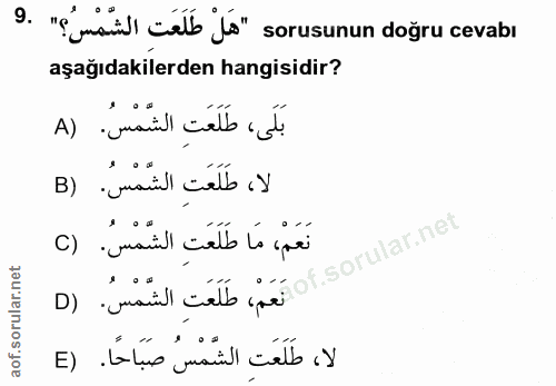 9. soru: "Émaill Celb is" sorusunun doğru cevabı aşağıdakilerden hangisidir? بَلَى، طَلَعَتِ الشَّمْسُ. (A لا، طَلَعَتِ الشِّم…