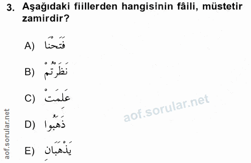 3. soru: Aşağıdaki fiillerden hangisinin fâilli, müstetir zamirdir? فَتَحْنَا (A نَظَرْتُمْ (B c) inatc D) 'giss يَذْهَبَانِ (E