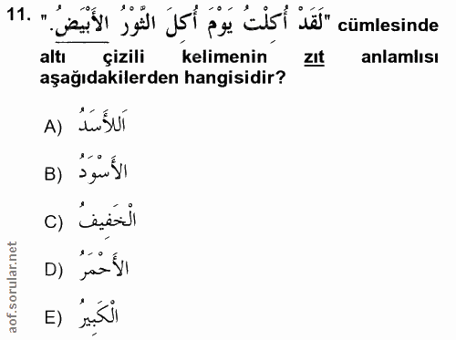 11. soru: لَقَدْ أُكلْتُ يَوْمَ أُكِل الثّوْرُ الأَبْيَضُ altı çizili kelimenin zIt anlamlısı aşağıdakilerden hangisidir? A) tu…