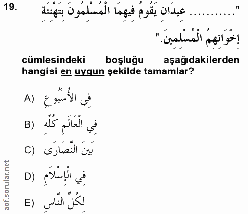 19. soru: إِخْوَانِهِمُ الْمُسْلِمِينَ." cümlesindeki boşluğu aşağıdakilerden hangisi en uygun şekilde tamamlar? فِي الأُسْبُوع…