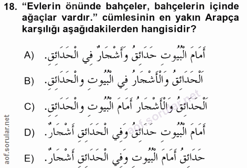18. soru: "Evlerin önünde bahçeler, bahçelerin içinde ağaçlar vardır." cümlesinin en yakın Arapça karşılığı aşağıdakilerden han…