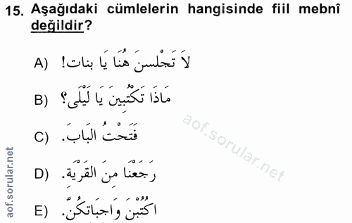 15. soru: Aşağıdaki cümlelerin hangisinde fiil mebnî değildir? لاَ تَجْلسنَ هُنَا يَا بنات! (A مَاذَا تَكْتُبِينَ يَا لَيْلَى؟…