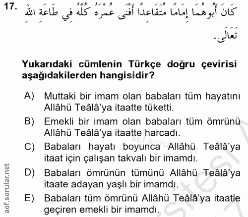 17. soru: كَانَ أَبُوهُمَا إِمَامًا مُتَقَاعِدًا أَفْنَى عُمْرَهُ كُلَّهُ فِي طَاعَةِ اللهِ .17 تَعَالَى. Yukarıdaki cümlenin T…