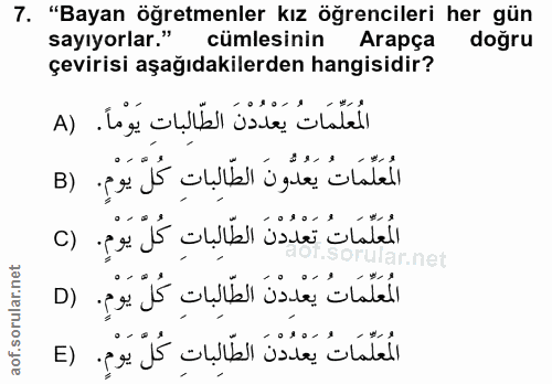 7. soru: "Bayan öğretmenler kız öğrencileri her gün sayıyorlar." cümlesinin Arapça doğru çevirisi aşağıdakilerden hangisidir?…