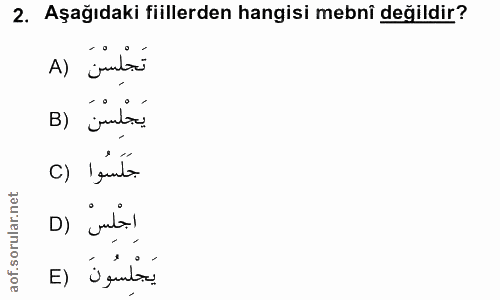 2. soru: Aşağıdaki fiillerden hangisi mebni değildir? تَجْلِسْنَ (A يَجْلِسْنَ (B c) 'gunta D) unta! يَجْلِسُونَ (E