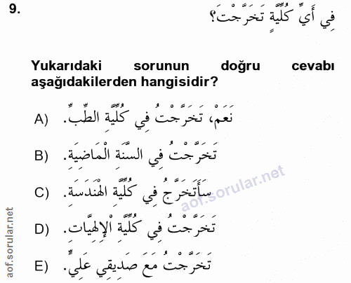 9. soru: فِي أَيٌّ كُلِيةٍ تَخَرَّجْتَ؟ Yukarıdaki sorunun doğru cevabi aşağıdakilerden hangisidir? نَعَمْ، تَخَرَّجْتُ فِي كُ…