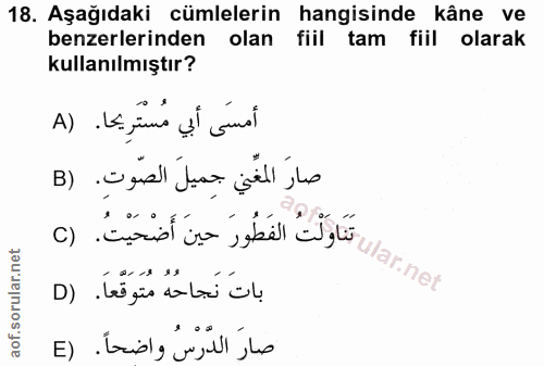 18. soru: Aşağıdaki cümlelerin hangisinde kâne ve benzerlerinden olan fiil tam fiil olarak kullanılmıştır? أمسَى أبي مُسْتَرِيح…