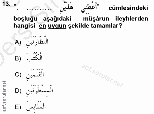 13. soru: ... çits söbåi" cümlesindeki boşluğu aşağıdaki müşârun ileyhlerden hangisi en uygun şekilde tamamlar? النَّظَّارَتَيْ…