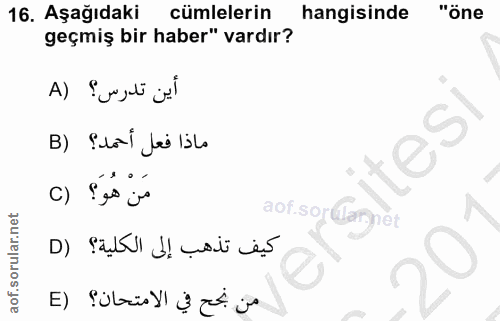 16. soru: Aşağıdaki cümlelerin hangisinde "Öne geçmiş bir haber" vardır? أين تدرس؟ (A ماذا فعل أحمد؟ (B c) Ses js aof.sor Caret…