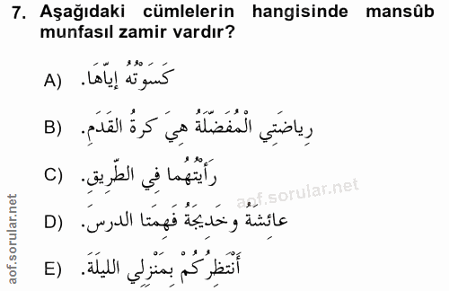 7. soru: Aşağıdaki cümlelerin hangisinde mansûb munfasıl zamir vardır? A) . Lol) a quí رِياضَتِي الْمُفَضَلَةُ هِيَ كرةُ القَد…