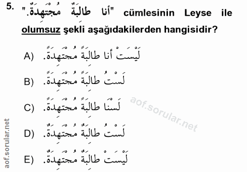 5. soru: "Šufisis illb vi" cümlesinin Leyse ile olumsuz şekli aşağıdakilerden hangisidir? لَيستْ أنا طالبَةً مُجْتَهِدَةً. (A…