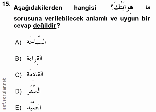 15. soru: Aşağıdakilerden hangisi هو ايَتُكَ؟ Lo sorusuna verilebilecek anlamlı ve uygun bir cevap değildir? A) ástinll B) ösl…