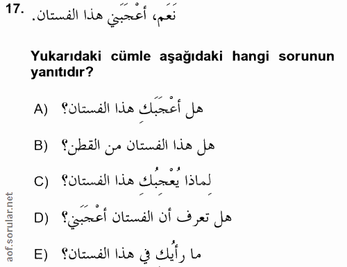 17. soru: نَعَم، أعْجَبَني هذا الفستان. .17 Yukarıdaki cümle aşağıdaki hangi sorunun yanıtıdır? هل أعْجَبَكِ هذا الفستان؟ (A هل…