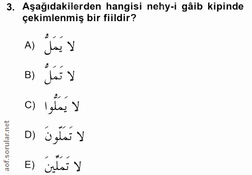 3. soru: Aşağıdakilerden hangisi nehy-i gâib kipinde çekimlenmiş bir fiildir? A) Ja. y B) Táí y لا يَمَلُوا () لا تَمَلّونَ (D…