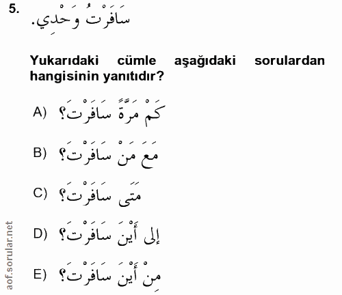 5. soru: سَافرت وحدِي. Yukarıdaki cümle aşağıdaki sorulardan hangisinin yanıtıdır? كَمْ مَرَّةً سَافَرْتَ؟ (A مَعَ مَنْ سَافَر…