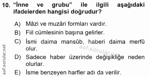 10. soru: "Inne ve grubu" ile ilgili aşağıdaki ifadelerden hangisi doğrudur? A) Mâzi ve muzâri formları vardır. B) Fiil cümlesi…