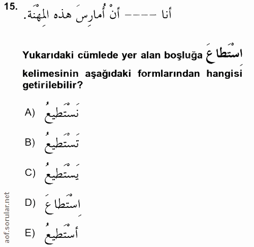 15. soru: - أنْ أُمارِسَ هذه المِهْنَة. Yukarıdaki cümlede yer alan boşluğa ¿ Veśı! kelimesinin aşağıdaki formlarından hangisi…