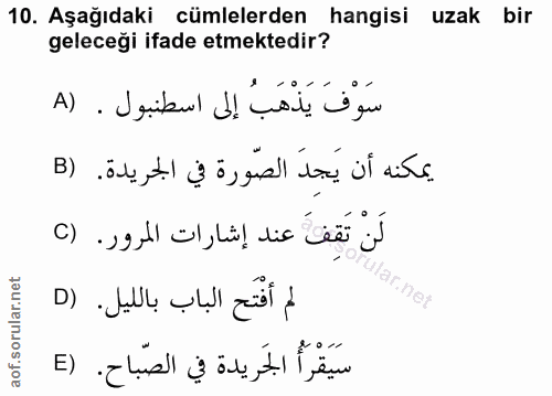 10. soru: Aşağıdaki cümlelerden hangisi uzak bir geleceği ifade etmektedir? سَوْفَ يَذْهَبُ إلى اسطنبول . (A يمكنه أن يَجِدَ ال…