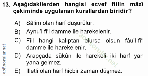 13. soru: Aşağıdakilerden hangisi ecvef fiilin mâzî çekiminde uygulanan kurallardan biridir? A) Salim olan harf düşürülür. B) A…
