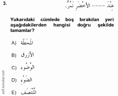 3. soru: -- الأخضرِ نَمرّ . dis Yukarıdaki cümlede boş bırakılan yeri aşağıdakilerden hangisi doğru şekilde tamamlar? A) abará…
