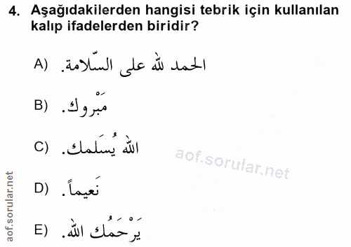 4. soru: Aşağıdakilerden hangisi tebrik için kullanılan kalıp ifadelerden biridir? الحمد لله على السّلامة. (A مَبْروك. (B c) .…