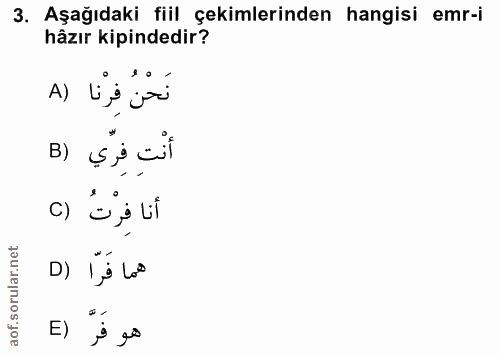 3. soru: Aşağıdaki fiil çekimlerinden hangisi emr-i hâzır kipindedir? A) نَحْنُ فرْنا B) أنت فري أنا فِرْتُ هما فرا (D E) j go